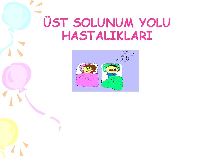 ÜST SOLUNUM YOLU HASTALIKLARI 