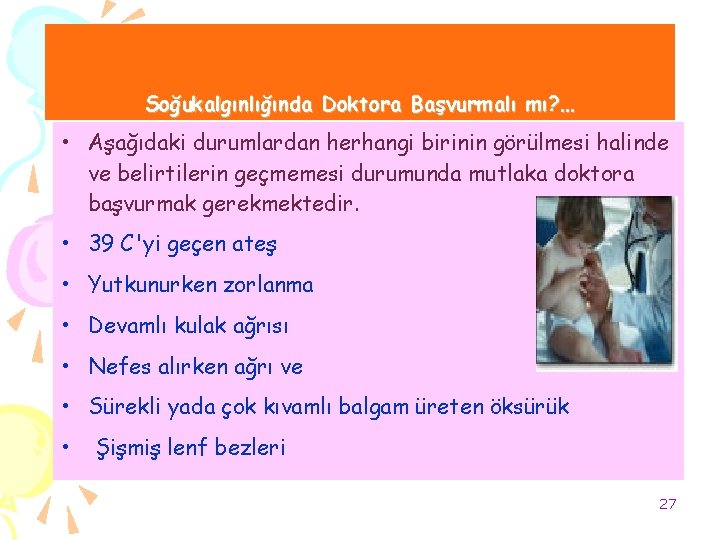 Soğukalgınlığında Doktora Başvurmalı mı? … • Aşağıdaki durumlardan herhangi birinin görülmesi halinde ve belirtilerin