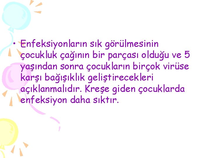  • Enfeksiyonların sık görülmesinin çocukluk çağının bir parçası olduğu ve 5 yaşından sonra