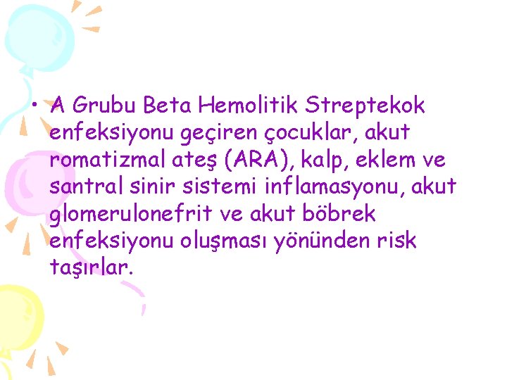  • A Grubu Beta Hemolitik Streptekok enfeksiyonu geçiren çocuklar, akut romatizmal ateş (ARA),