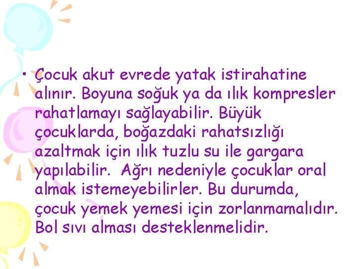  • Çocuk akut evrede yatak istirahatine alınır. Boyuna soğuk ya da ılık kompresler