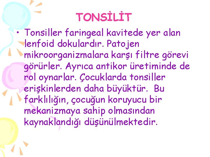 TONSİLİT • Tonsiller faringeal kavitede yer alan lenfoid dokulardır. Patojen mikroorganizmalara karşı filtre görevi