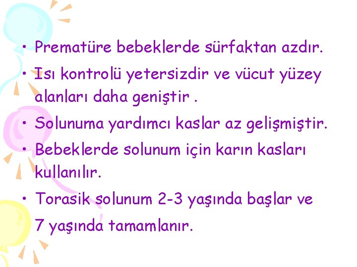  • Prematüre bebeklerde sürfaktan azdır. • Isı kontrolü yetersizdir ve vücut yüzey alanları