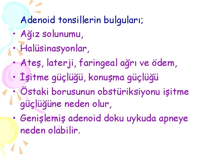 Adenoid tonsillerin bulguları; • Ağız solunumu, • Halüsinasyonlar, • Ateş, laterji, faringeal ağrı ve