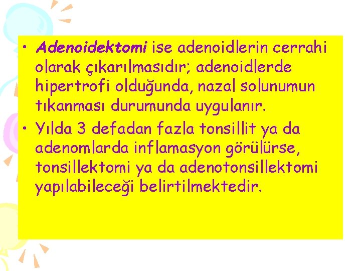  • Adenoidektomi ise adenoidlerin cerrahi olarak çıkarılmasıdır; adenoidlerde hipertrofi olduğunda, nazal solunumun tıkanması