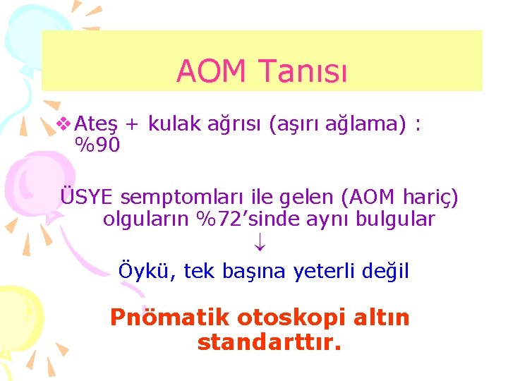 AOM Tanısı v Ateş + kulak ağrısı (aşırı ağlama) : %90 ÜSYE semptomları ile