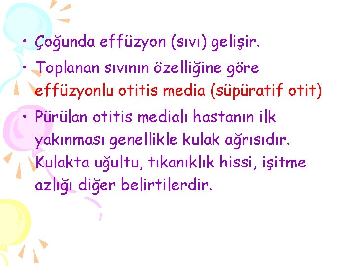  • Çoğunda effüzyon (sıvı) gelişir. • Toplanan sıvının özelliğine göre effüzyonlu otitis media
