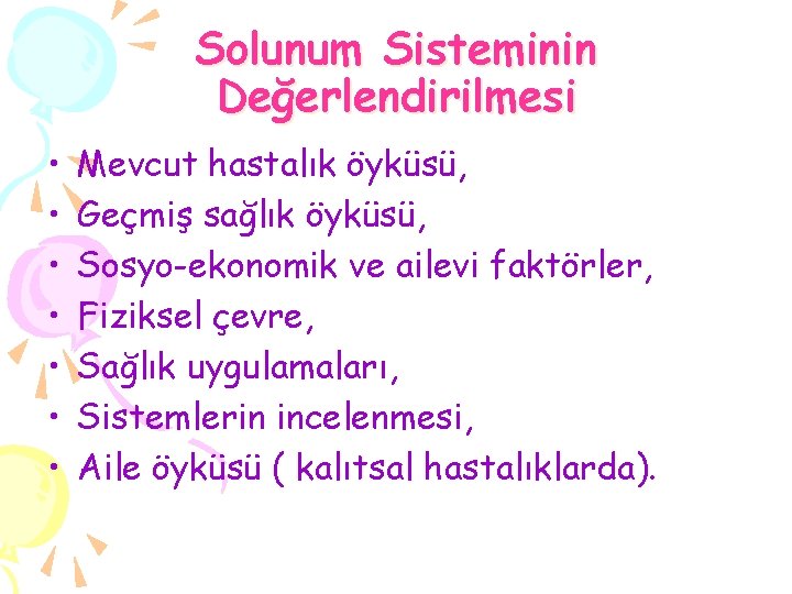 Solunum Sisteminin Değerlendirilmesi • • Mevcut hastalık öyküsü, Geçmiş sağlık öyküsü, Sosyo-ekonomik ve ailevi