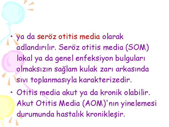  • ya da seröz otitis media olarak adlandırılır. Seröz otitis media (SOM) lokal