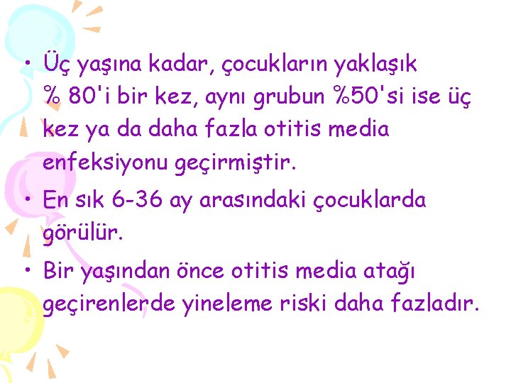  • Üç yaşına kadar, çocukların yaklaşık % 80'i bir kez, aynı grubun %50'si