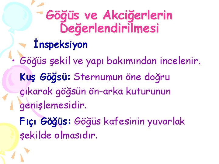 Göğüs ve Akciğerlerin Değerlendirilmesi İnspeksiyon • Göğüs şekil ve yapı bakımından incelenir. Kuş Göğsü: