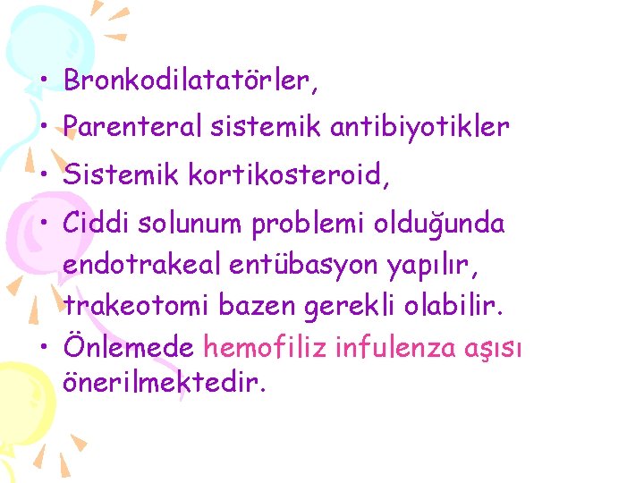  • Bronkodilatatörler, • Parenteral sistemik antibiyotikler • Sistemik kortikosteroid, • Ciddi solunum problemi