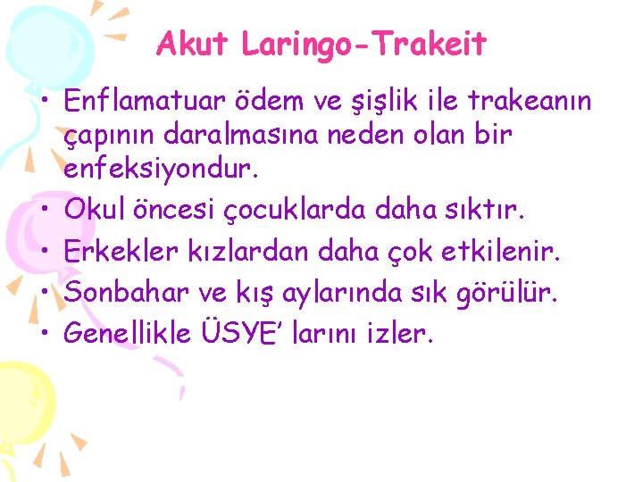 Akut Laringo-Trakeit • Enflamatuar ödem ve şişlik ile trakeanın çapının daralmasına neden olan bir