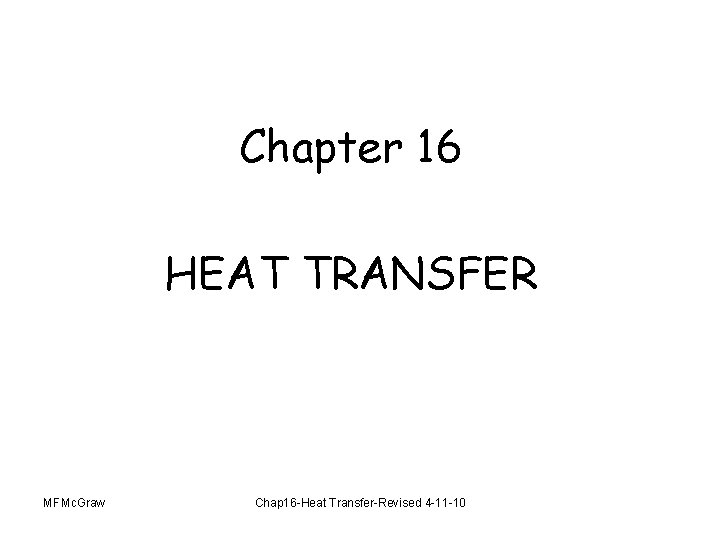 Chapter 16 HEAT TRANSFER MFMc. Graw Chap 16 -Heat Transfer-Revised 4 -11 -10 