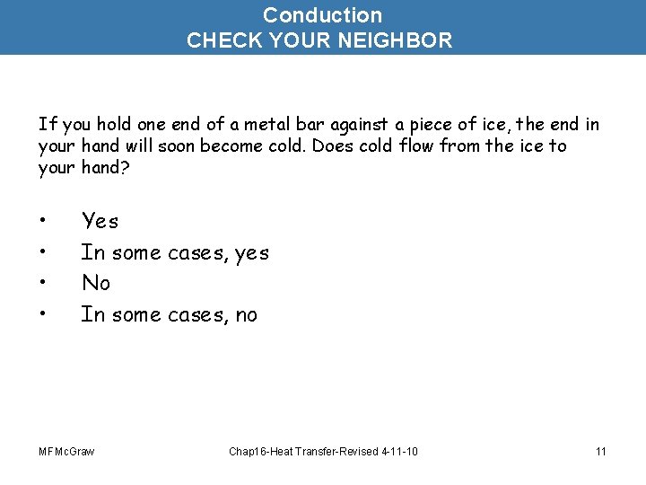 Conduction CHECK YOUR NEIGHBOR If you hold one end of a metal bar against