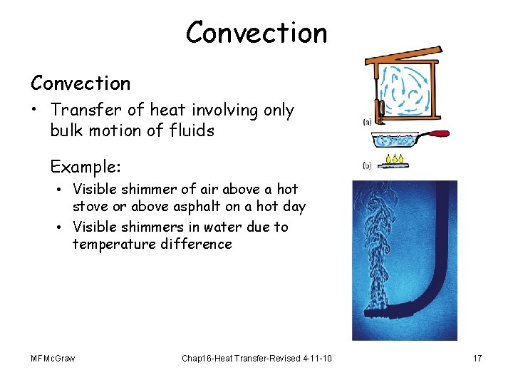Convection • Transfer of heat involving only bulk motion of fluids Example: • Visible