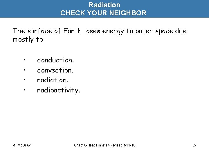 Radiation CHECK YOUR NEIGHBOR The surface of Earth loses energy to outer space due