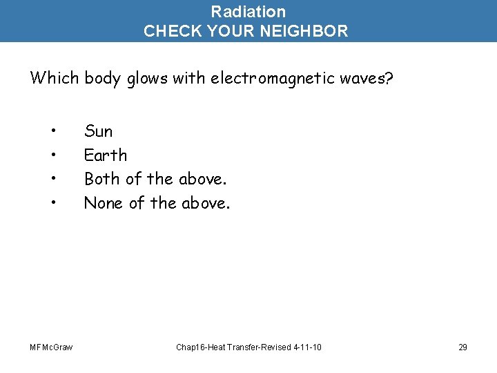 Radiation CHECK YOUR NEIGHBOR Which body glows with electromagnetic waves? • • MFMc. Graw