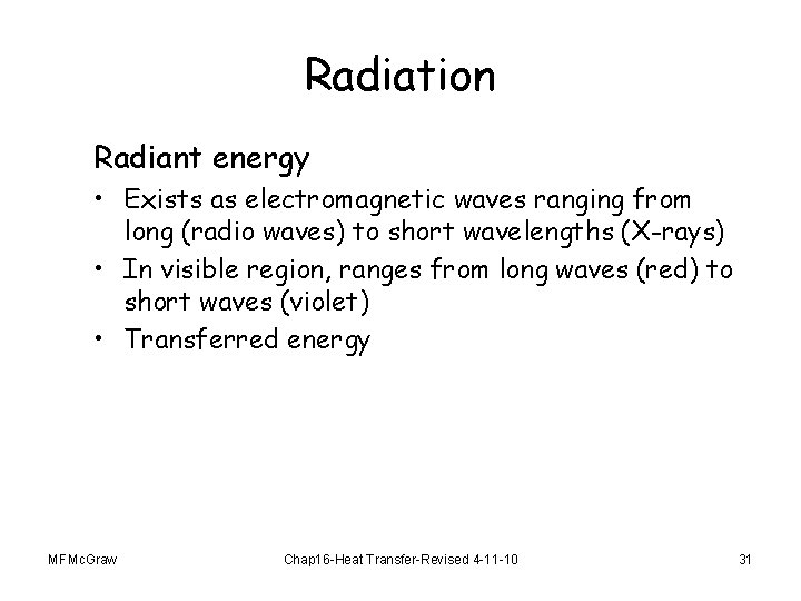 Radiation Radiant energy • Exists as electromagnetic waves ranging from long (radio waves) to