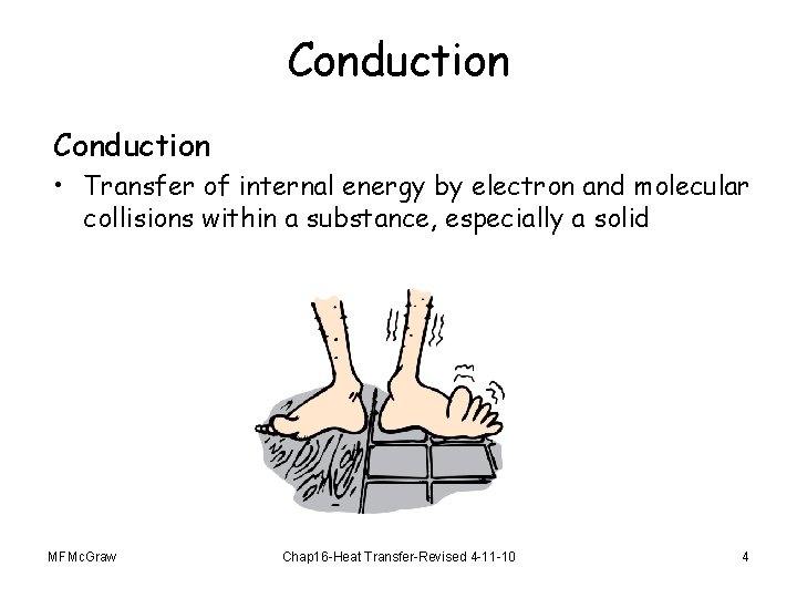 Conduction • Transfer of internal energy by electron and molecular collisions within a substance,
