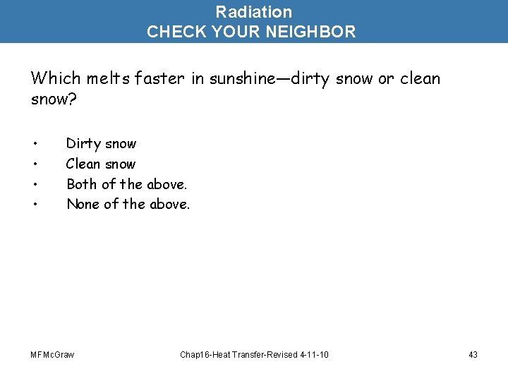 Radiation CHECK YOUR NEIGHBOR Which melts faster in sunshine—dirty snow or clean snow? •