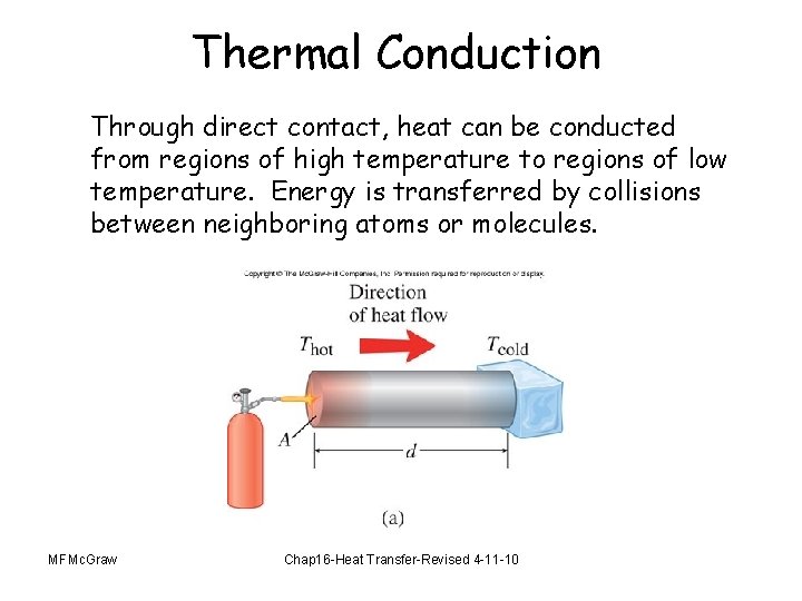 Thermal Conduction Through direct contact, heat can be conducted from regions of high temperature