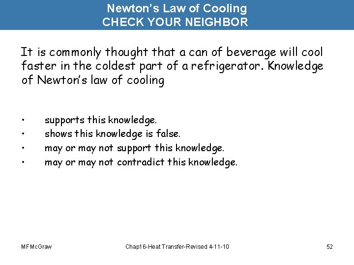 Newton’s Law of Cooling CHECK YOUR NEIGHBOR It is commonly thought that a can