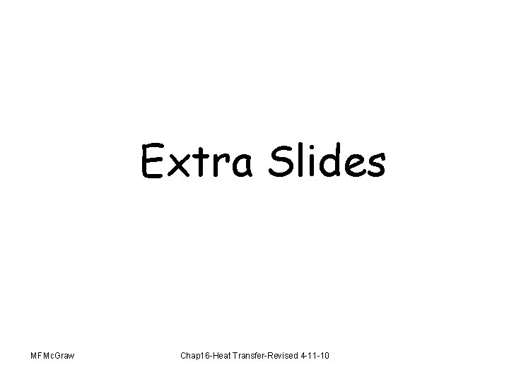 Extra Slides MFMc. Graw Chap 16 -Heat Transfer-Revised 4 -11 -10 
