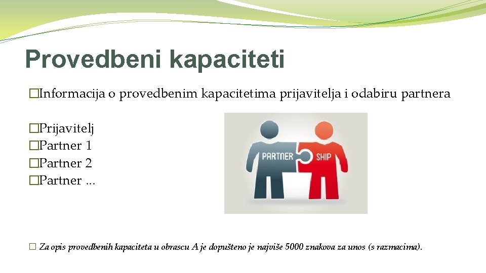 Provedbeni kapaciteti �Informacija o provedbenim kapacitetima prijavitelja i odabiru partnera �Prijavitelj �Partner 1 �Partner