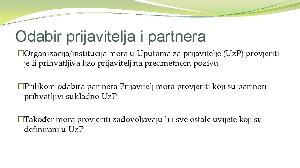 Odabir prijavitelja i partnera �Organizacija/institucija mora u Uputama za prijavitelje (Uz. P) provjeriti je