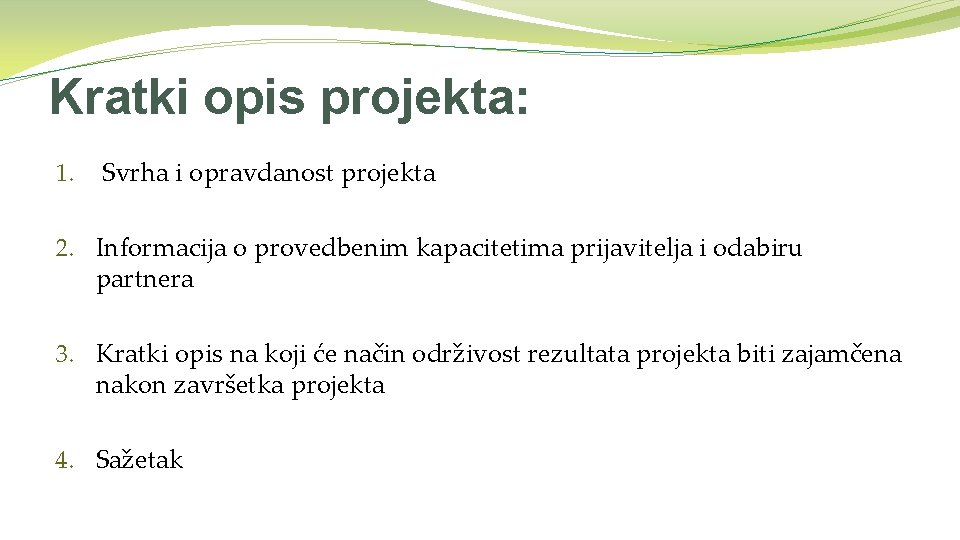 Kratki opis projekta: 1. Svrha i opravdanost projekta 2. Informacija o provedbenim kapacitetima prijavitelja