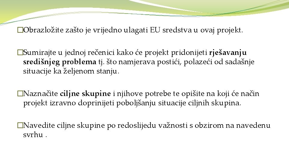 �Obrazložite zašto je vrijedno ulagati EU sredstva u ovaj projekt. �Sumirajte u jednoj rečenici