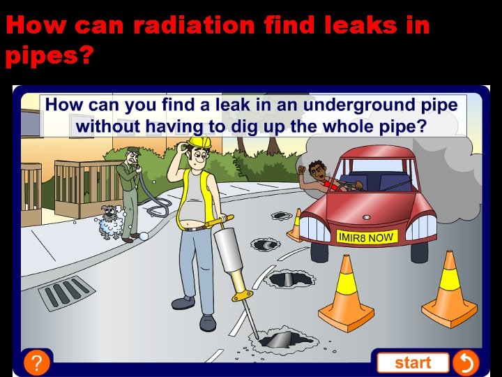 How can radiation find leaks in pipes? 