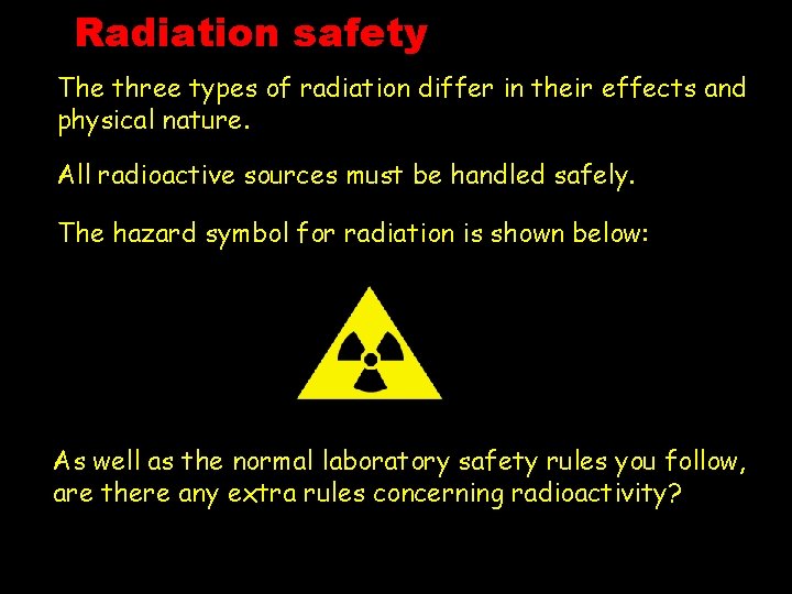 Radiation safety The three types of radiation differ in their effects and physical nature.