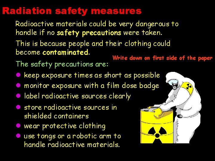 Radiation safety measures Radioactive materials could be very dangerous to handle if no safety