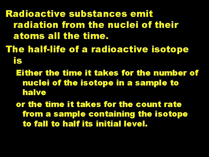 Radioactive substances emit radiation from the nuclei of their atoms all the time. The