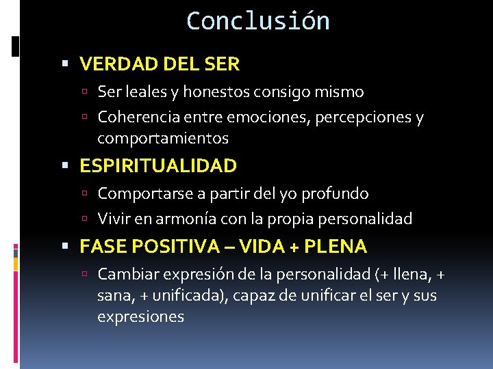 Conclusión VERDAD DEL SER Ser leales y honestos consigo mismo Coherencia entre emociones, percepciones