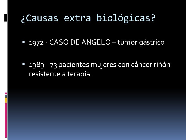 ¿Causas extra biológicas? 1972 - CASO DE ANGELO – tumor gástrico 1989 - 73