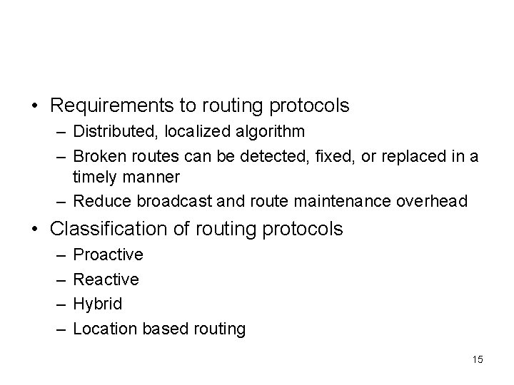  • Requirements to routing protocols – Distributed, localized algorithm – Broken routes can