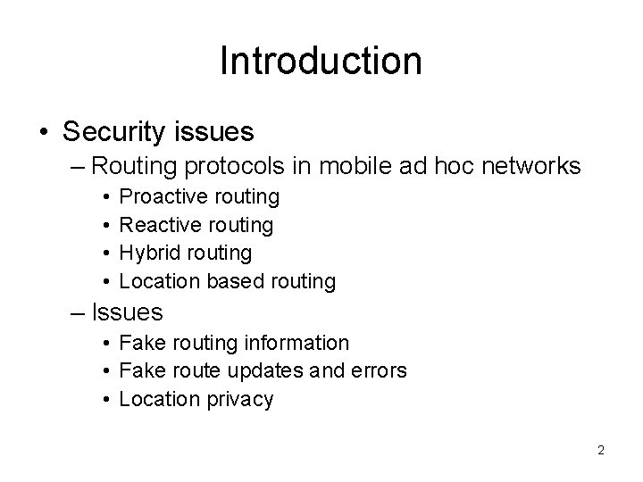 Introduction • Security issues – Routing protocols in mobile ad hoc networks • •