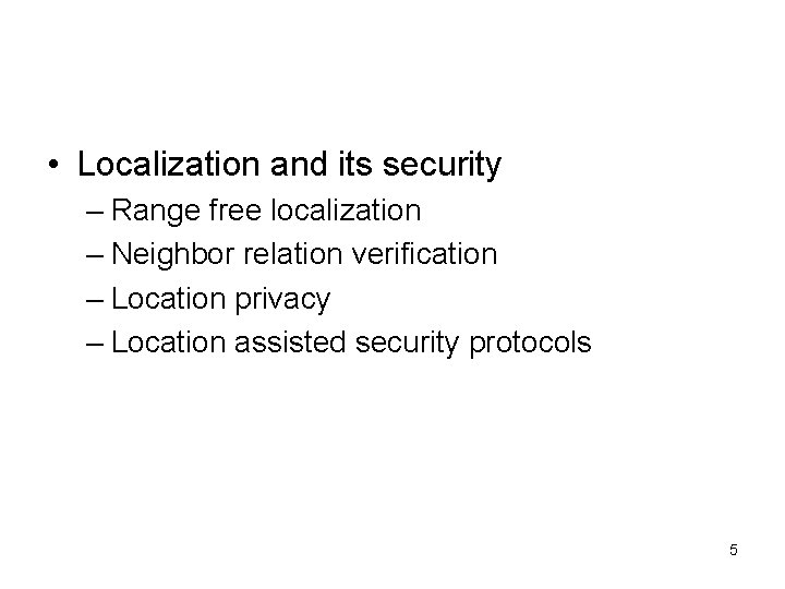  • Localization and its security – Range free localization – Neighbor relation verification