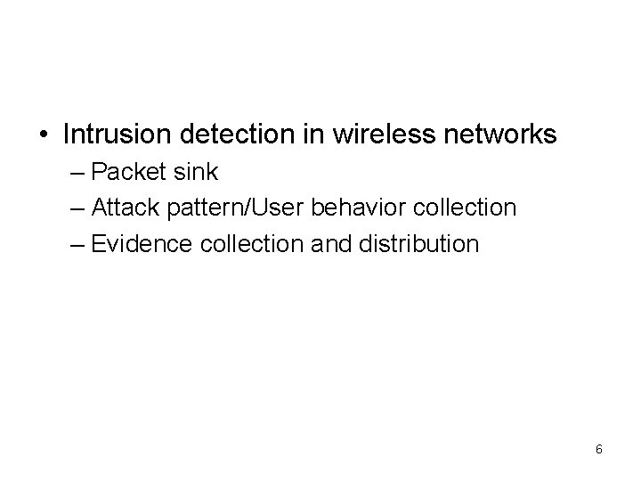  • Intrusion detection in wireless networks – Packet sink – Attack pattern/User behavior