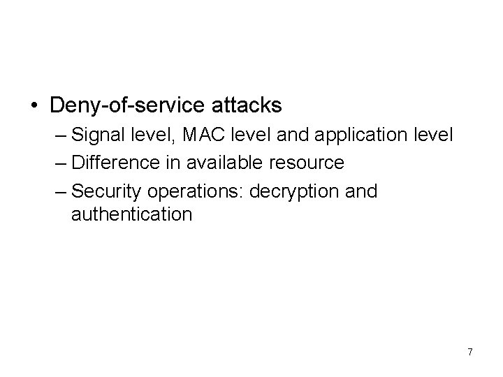  • Deny-of-service attacks – Signal level, MAC level and application level – Difference