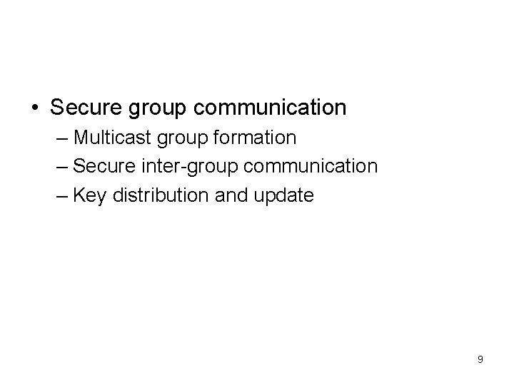  • Secure group communication – Multicast group formation – Secure inter-group communication –