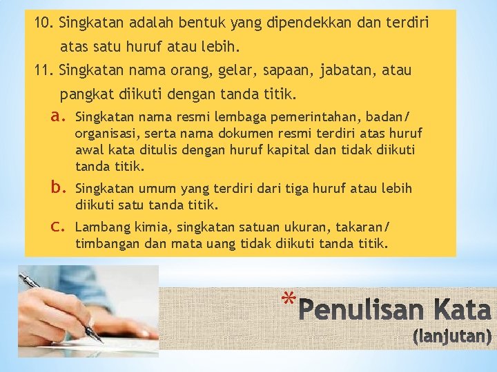 10. Singkatan adalah bentuk yang dipendekkan dan terdiri atas satu huruf atau lebih. 11.