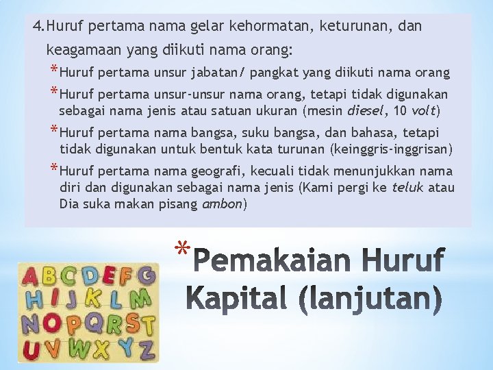 4. Huruf pertama nama gelar kehormatan, keturunan, dan keagamaan yang diikuti nama orang: *