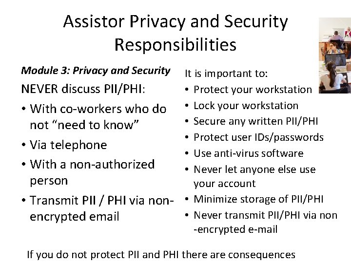 Assistor Privacy and Security Responsibilities Module 3: Privacy and Security It is important to: