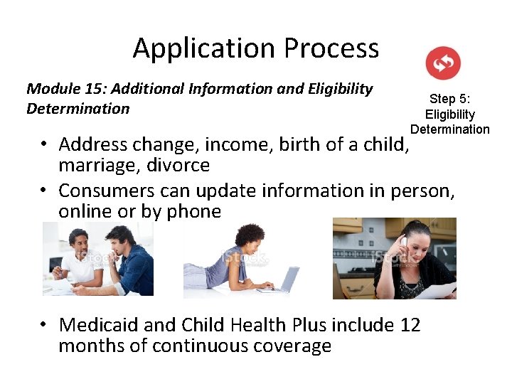 Application Process Module 15: Additional Information and Eligibility Determination Step 5: Eligibility Determination •