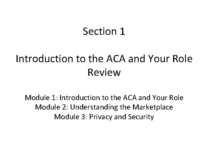 Section 1 Introduction to the ACA and Your Role Review Module 1: Introduction to