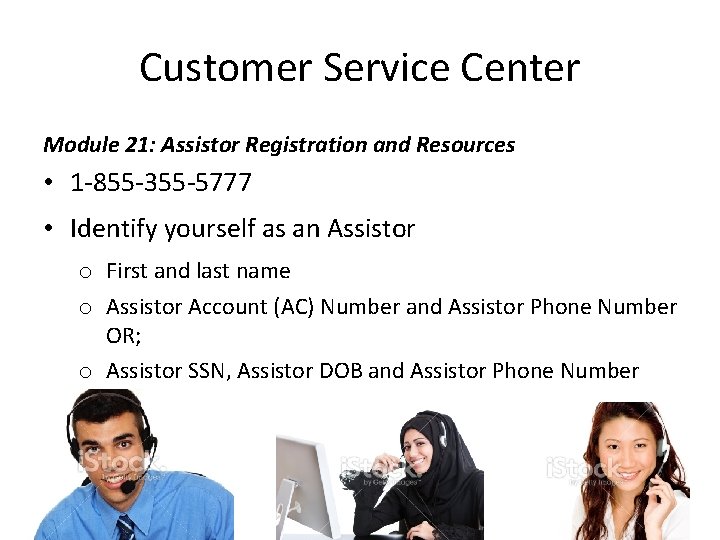 Customer Service Center Module 21: Assistor Registration and Resources • 1 -855 -355 -5777